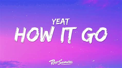 how it go lyrics yeat|More.